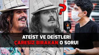 Bu Sefer Biz Ateist Ve Deistlere Sorduk! Çaresiz Bırakan O Soru! - Sözler Köşkü