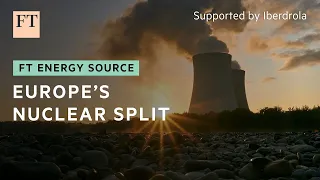 Nuclear renaissance in Europe? | FT Energy Source