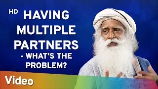 Having Multiple Partners - What's the Problem? -  मल्टीपल पार्टनर रखना - समस्या है ? Sadhguru