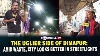 THE UGLIER SIDE OF DIMAPUR: AMID WASTE, CITY LOOKS BETTER IN STREETLIGHTS