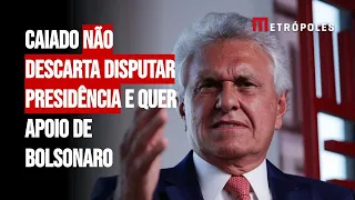 Caiado não descarta disputar Presidência e quer apoio de Bolsonaro