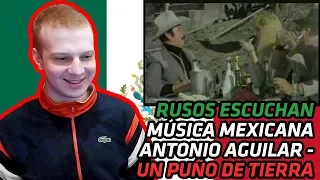 RUSSIANS REACT TO MEXICAN MUSIC | Antonio Aguilar - Un Puño De Tierra | REACTION