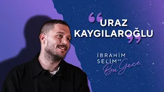 Alkışlarınızla Karşınızda Uraz Kaygılaroğlu! - İbrahim Selim ile Bu Gece 5x20