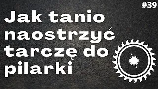 Jak tanio naostrzyć tarczę do pilarki