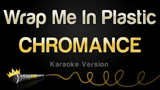 CHROMANCE - Wrap Me In Plastic (Karaoke Version)