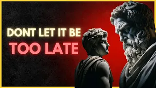You'll REGRET not watching this video | STOIC LESSONS people learn TOO LATE in LIFE