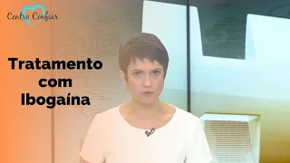 Tratamento com Ibogaína - Reportagem