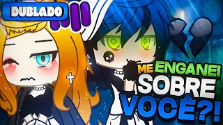 [DUBLADO] Eu Me Enganei Sobre VOCÊ?! 😥 | Mini Série | Gacha Club