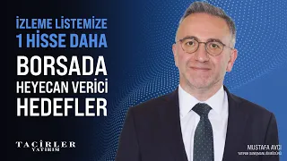 İzleme Listemize 1 Hisse Daha | Borsada Heyecan Verici Hedefler | Mustafa Avcı | Tacirler Yatırım