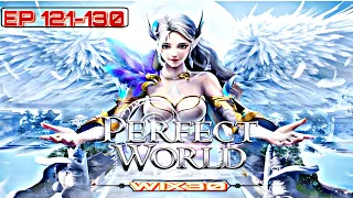 PERFECT WORLD EPISODE 121-130