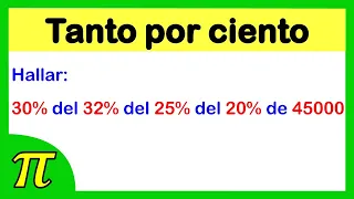 Tanto por Ciento | Porcentajes | ejercicio resuelto | halla el 30% del 32% del 25% del 20% de 45000