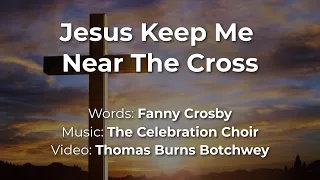 Jesus Keep Me Near The Cross (The Celebration Choir)