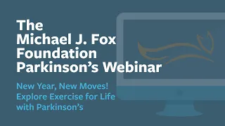 Webinar: "New Year, New Moves! Explore Exercise for Life with Parkinson’s" January 2024
