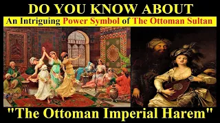 Why did The Ottomans need a Harem? | The Role of The Imperial Harem in Ottoman History
