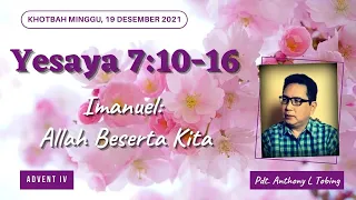 Yesaya 7:10-16, Khotbah Minggu 19 Desember 2021, Imanuel: Allah Beserta Kita