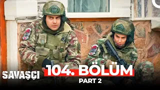 Savaşçı 104. Bölüm Part 2