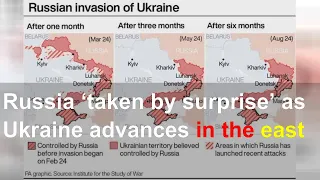Russia ‘taken by surprise’ as Ukraine advances in the east