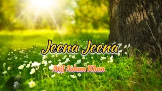 Jeena Jeena | Atif Aslam Khan | new Lyrics video | Just Listen |