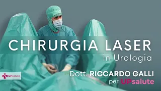 Chirurgia Laser in Urologia - Dottor Riccardo Galli - UPsalute Channel