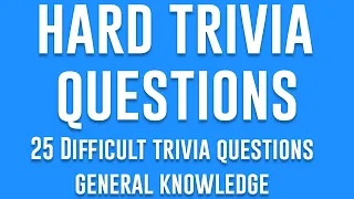 25 Difficult Trivia Questions: Hard Trivia Questions (General Knowledge Pub Quiz)