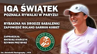 CO CZEKA ŚWIĄTEK I SABALENKĘ PODCZAS ROLAND GARROS? Zapowiedź kobiecych zmagań - Stańczyk & Przybysz