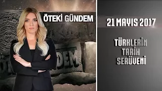 Öteki Gündem - 21 Mayıs 2017 (Türklerin Tarih Serüveni)