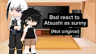 Bsd react to Atsushi as sunny( part 1)