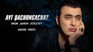 Shohjahon Jo'rayev - Ayt Qachongacha? (mood video) 2022