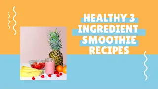 Healthy 3 ingredient smoothie recipes