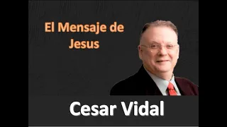 Cesar Vidal - El Mensaje de Jesus