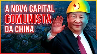 A Nova Capital da CHINA?! A MEGA Cidade de Xi Jinping