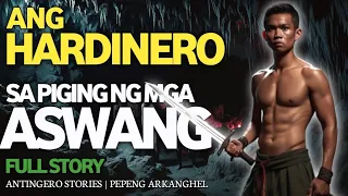 ANG HARDINERO SA PIGING NG MGA ASWANG Full Story (Antingero Story)