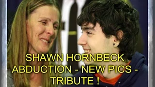 SHAWN HORNBECK ABDUCTION - NEW PICS - TRIBUTE !!