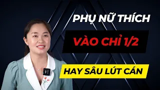 Phụ Nữ Thích Vào Chỉ 1/2 Hay SÂU LÚT CÁN? | Thanh Nga Official