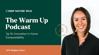 Ep 10: Innovation in Home Compostability With Meghan Olson, Mushroom Packaging-Ecovative Design