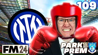 INTER THE KNOCKOUTS - Park To Prem FM24 | Episode 109 | Football Manager