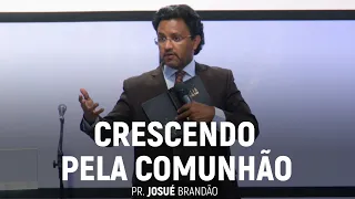 Crescendo Pela Comunhão (Parte 01) | Pr. Josué Brandão