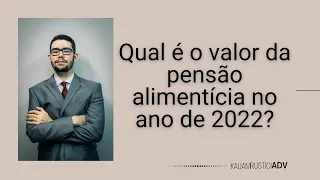 qual é o valor da pensao alimenticia em 2022?