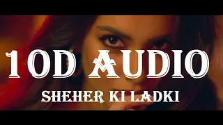 [10d Audio] Sheher Ki Ladki - Khandaani Shafakhana, Tanishk Bagchi, Badshah, Tulsi Kumar, DianaPenty