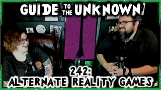 Guide to the Unknown 242: Alternate Reality Games