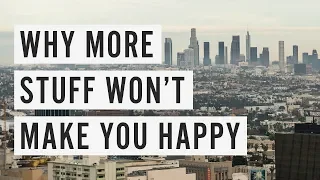 Why More Stuff Won't Make You Happy