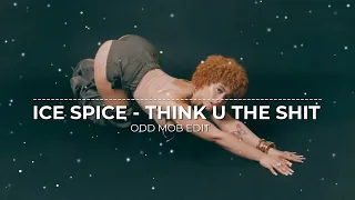 Ice Spice - Think U The Shit [Odd Mob Edit]