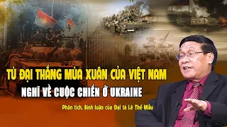 Từ Đại thắng Mùa Xuân của Việt Nam nghĩ về cuộc chiến ở Ukraine | Bình luận của Đại tá Lê Thế Mẫu