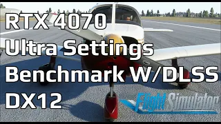 Testing The RTX 4070 Ultra Settings Benchmark | MSFS 2020 | DLSS | DX12 | Ultra Settings #1