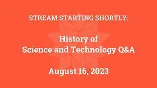 History of Science and Technology Q&A (August 16, 2023)