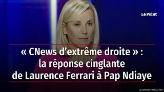 « CNews d’extrême droite » : la réponse cinglante de Laurence Ferrari à Pap Ndiaye