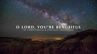 O LORD, YOU’RE BEAUTIFUL - CHRIS TOMLIN (Feat. Steffany Gretzinger) ㅣ Lyric Video