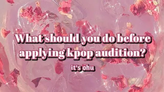 What should you do before applying kpop audition? || Kpop Audition Tips || It's Ohu