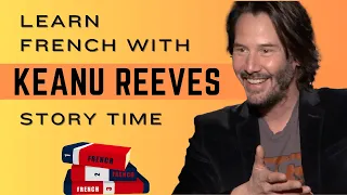 Learn French with Stories: Improve your French with Keanu Reeves