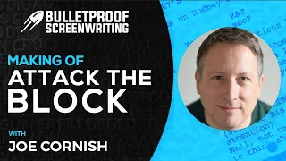 Attack the Block with Joe Cornish // Bulletproof Screenwriting® Show